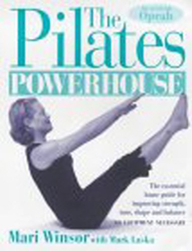 The Pilates Powerhouse: The Essential Home Guide for Improving Strength, Tone, Shape and Balance, No Equipment Necessary