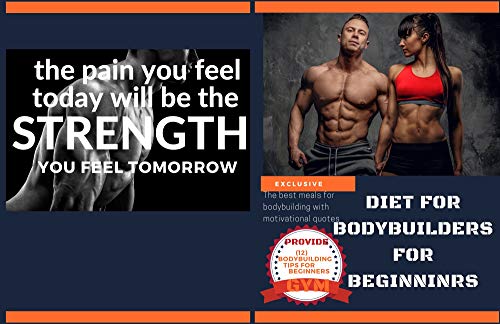 DIET FOR BODYBUILDERS FOR BEGINNINRS: The best meals for bodybuilding with motivational quotes (English Edition)
