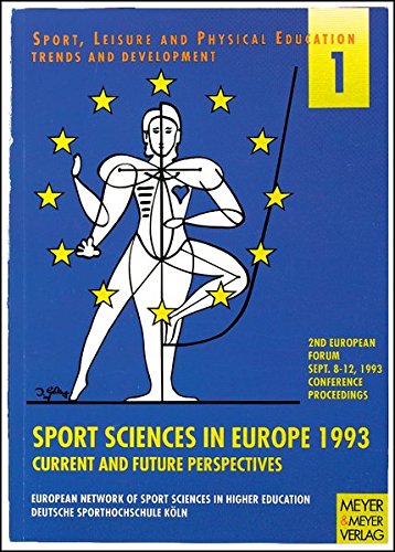 European Forum (2nd): "Sport Sciences in Europe 1993" Current and Future Perspectives - September 8-12, 1993: Conference Proceedings: Current and ... (Sport, leisure & physical education)