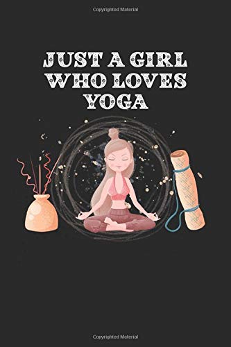 Just A Girl Who Loves Yoga: Yoga Notebook Journal - Yoga Classes Journal - Yoga Progress Tracker - Yoga Fitness Journal - Yoga Loving Girl - Yoga Exercise - Black