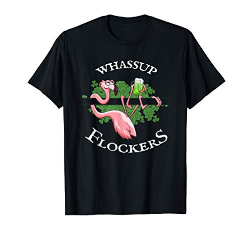 Whassup Flockers Cerveza irlandesa bebiendo flamenco Camiseta