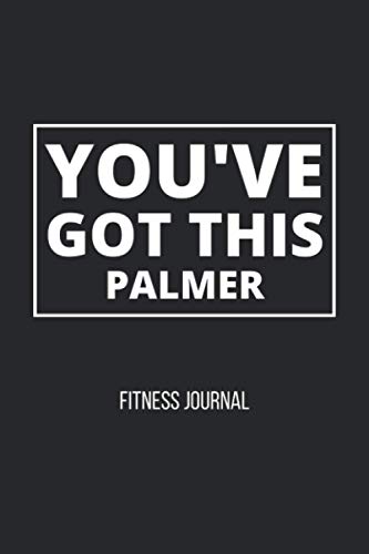 You’ve Got This - Palmer - Fitness Journal: Black white letter You’ve Got This - Palmer themed fitness / workout journal gift (6x9 - 120 pages) for ... cardio, notes, nutrition, heart rate, and
