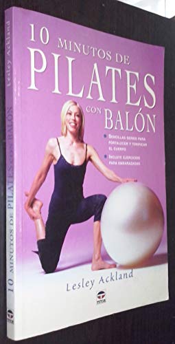 10 Minutos de Pilates con Balón. Sencillas series para fortalecer y tonificar el cuerpo. Incluye ejercicios para embarazadas