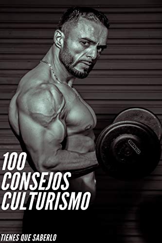 100 Consejos Culturismo: Consejos Para Ser Culturista,Consejos Fitness, Como Ganar Masa Muscular
