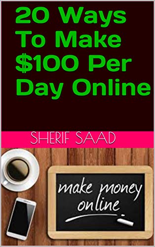 20 Ways To Make $100 Per Day Online (Business & Investing) (English Edition)