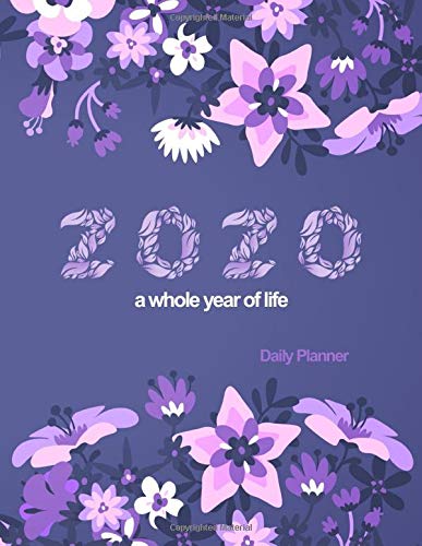 2020 A Whole Year of Life Daily Planner: Each day on a full page to record events, expenses, things to do and notes 2020 A Whole Year of Life Daily Planner: Each day on a full page to record events, expenses, things to do and notes