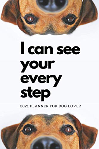 2021 Planner For Dog Lover I Can See Your Ever Step: Funny Simply Monthly and Weekly Organizer Schedule (For Dog Lover Lovers Doggy) 2021 Planner For Dog Lover I Can See Your Ever Step: Funny Simply Monthly and Weekly Organizer Schedule (For Dog Lover Lovers Doggy)