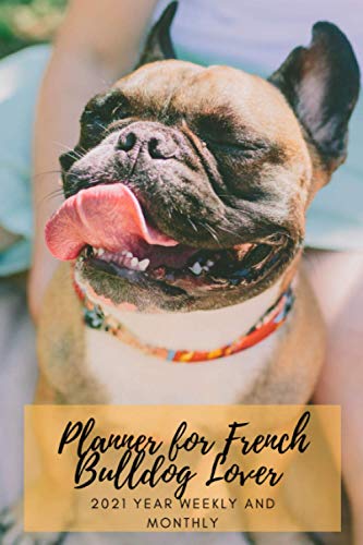 2021 Year Weekly Monthly Planner For French Buldog Lover: Simply Schedule Calendar Organizer Daily Notebook Funny Gift (For Dog Lover Lovers Doggy) 2021 Year Weekly Monthly Planner For French Buldog Lover: Simply Schedule Calendar Organizer Daily Notebook Funny Gift (For Dog Lover Lovers Doggy)