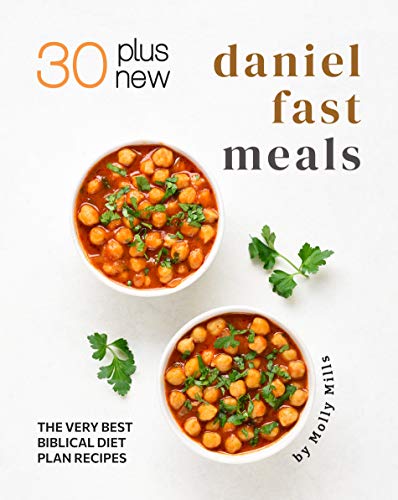 30 Plus New Daniel Fast Meals: The Very Best Biblical Diet Plan Recipes (English Edition)