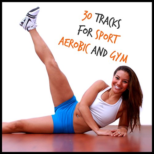 30 Tracks for Sport Aerobic and Gym [Explicit]