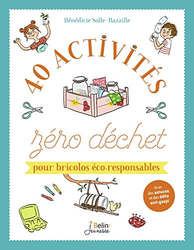 40 activités zéro déchet pour bricolos éco-responsables (Pour petits écoresponsables) 40 activités zéro déchet pour bricolos éco-responsables (Pour petits écoresponsables)