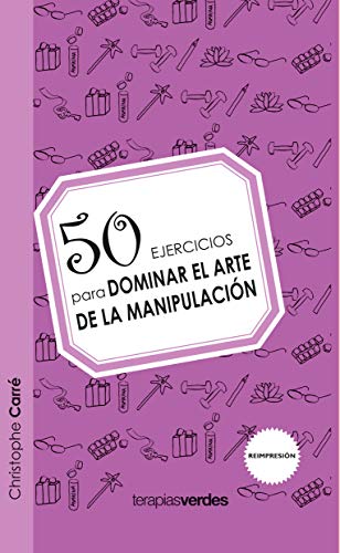 50 ejercicios para dominar el arte de la manipulación (Terapias 50 Ejercicios)