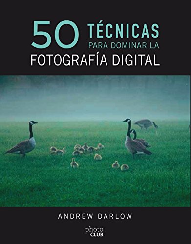 50 técnicas para dominar la fotografía digital (Photoclub)