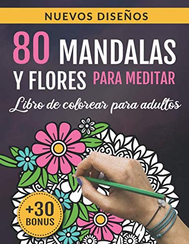80 Mandalas y Flores para Meditar: Libro De Colorear Para Adultos: 80 Diseños Antiestrés para la Relajación y la Meditación | Cuaderno de Actividades para Adultos | Arte-terapia