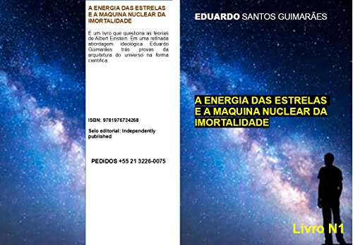 A ENERGIA DAS ESTRELAS  E A MAQUINA NUCLEAR DA IMORTALIDADE (Portuguese Edition)