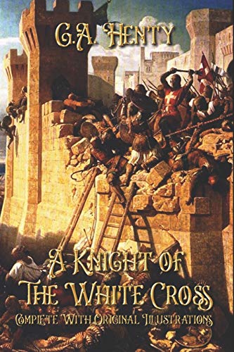 A Knight of the White Cross: Complete With Original Illustrations