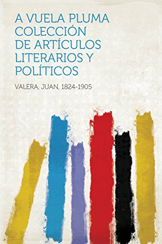 A vuela pluma colección de artículos literarios y políticos (English Edition)
