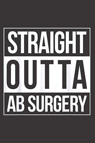 Abdominal Surgery Straight Outta Ab Doctor Patient Gift: Notebook Planner -6x9 inch Daily Planner Journal, To Do List Notebook, Daily Organizer, 114 Pages