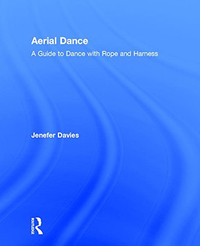 Aerial Dance: A Guide to Dance with Rope and Harness