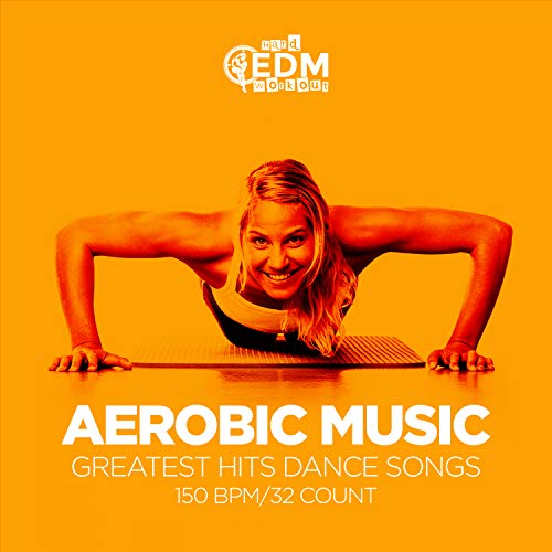 Aerobic Music Greatest Hits Dance Songs: 60 Minutes Mixed for Fitness & Workout 150 bpm/32 Count