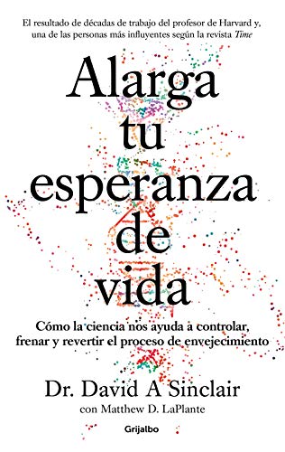 Alarga tu esperanza de vida: Cómo la ciencia nos ayuda a controlar, frenar y revertir el proceso de envejecimiento