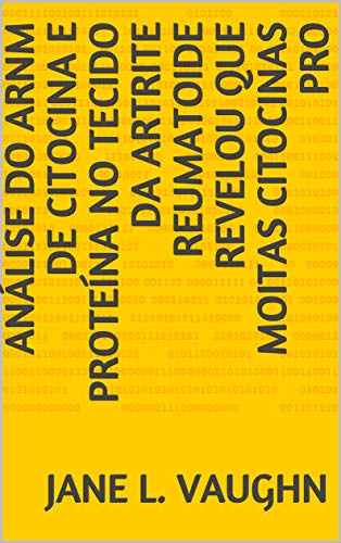 Análise do ARNm de citocina e proteína no tecido da artrite reumatoide revelou que moitas citocinas pro (Galician Edition)