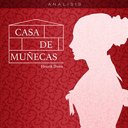 Análisis: Casa de muñecas - Henrik Ibsen Análisis: Casa de muñecas - Henrik Ibsen