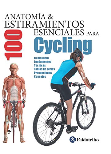 Anatomía & 100 estiramientos para Cycling (Color): La bicicleta, fundamentos, técnicas, tablas de series, precauciones, consejos (Anatomía & Estiramientos)