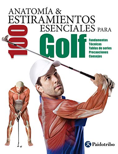 Anatomía & 100 estiramientos para Golf (Color): Fundamentos, técnicas, tablas de series, precauciones, consejos (Anatomía & Estiramientos)