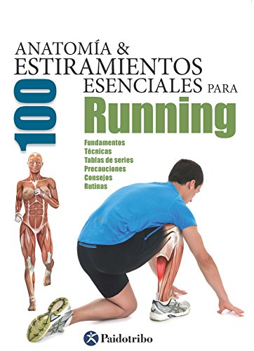Anatomía & 100 estiramientos para Running (Color): Fundamentos, técnicas, tablas de series, precauciones, consejos, rutinas (Anatomía & Estiramientos)