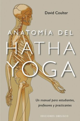 Anatomía del Hatha Yoga: un manual para estudiantes, profesores y practicantes (SALUD Y VIDA NATURAL)