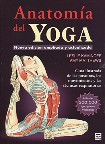 ANATOMIA DEL YOGA NUEVA EDICION AMPLIADA: Nueva edición ampliada y actualizada ANATOMIA DEL YOGA NUEVA EDICION AMPLIADA: Nueva edición ampliada y actualizada
