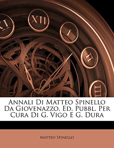Annali Di Matteo Spinello Da Giovenazzo, Ed. Pubbl. Per Cura Di G. Vigo E G. Dura Annali Di Matteo Spinello Da Giovenazzo, Ed. Pubbl. Per Cura Di G. Vigo E G. Dura