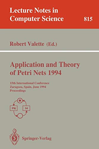 Application and Theory of Petri Nets 1994: 15th International Conference, Zaragoza, Spain, June 20-24, 1994. Proceedings (Lecture Notes in Computer Science) Application and Theory of Petri Nets 1994: 15th International Conference, Zaragoza, Spain, June 20-24, 1994. Proceedings (Lecture Notes in Computer Science)
