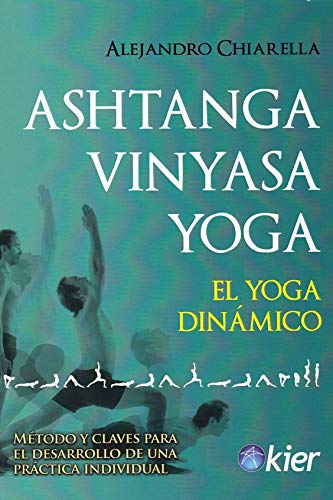Ashtanga Vinyasa Yoga: El Yoga dinámico Ashtanga Vinyasa Yoga: El Yoga dinámico