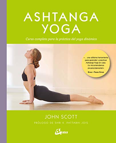 Ashtanga yoga. Curso completo para la práctica del yoga dinámico Ashtanga yoga. Curso completo para la práctica del yoga dinámico