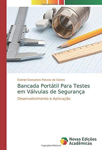 Bancada Portátil Para Testes em Válvulas de Segurança: Desenvolvimento e Aplicação