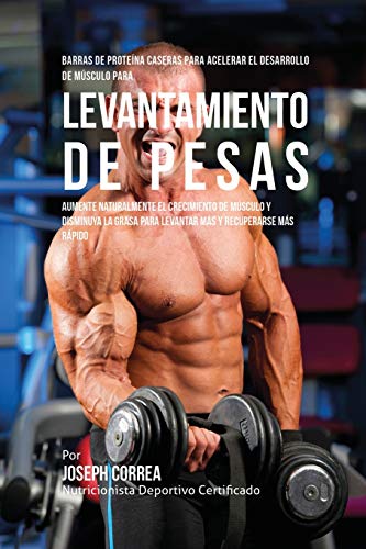 Barras de Proteína Caseras para Acelerar el Desarrollo de Músculo para Levantamiento de Pesas: Aumente naturalmente el crecimiento de músculo y ... para levantar más y recuperarse más rápido Barras de Proteína Caseras para Acelerar el Desarrollo de Músculo para Levantamiento de Pesas: Aumente naturalmente el crecimiento de músculo y ... para levantar más y recuperarse más rápido