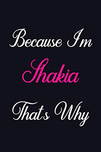 Because I'm Shakia That's Why: Personalized Sketchbook Gift for Shakia, Notebook Gift, 120 Pages, Sketch pads Gift for Shakia, Gift Idea for Shakia Sketch book, drawing notebook