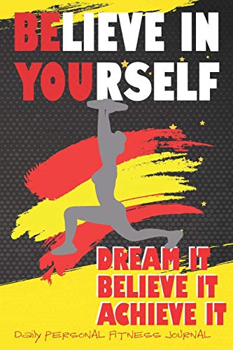 Believe In Yourself - Dream It Believe It Achieve - Daily Personal Fitness Journal: Women Daily Personal Fitness Workout Journal Planner Gym Aerobic Exercise