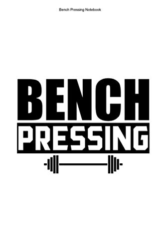 Bench Pressing Notebook: 100 Pages | Lined Interior | Iron Presser Sports Studio Workout Pounds Lift Weightlift Bar Weight Gym Fitness Train Press