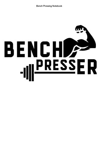 Bench Pressing Notebook: 100 Pages | Lined Interior | Iron Train Gym Bar Sports Presser Weight Press Lift Fitness Studio Workout Pounds Weightlift