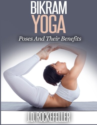 Bikram Yoga: Poses And Their Benefits