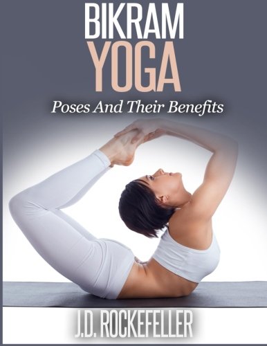 Bikram Yoga: Poses And Their Benefits Bikram Yoga: Poses And Their Benefits