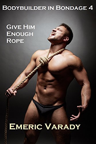 Bodybuilder in Bondage 4: Give Him Enough Rope (English Edition)