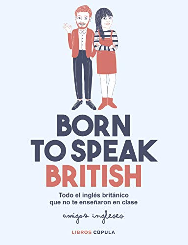 Born to speak British: Todo el inglés británico que no te enseñaron en clase (Hobbies) Born to speak British: Todo el inglés británico que no te enseñaron en clase (Hobbies)