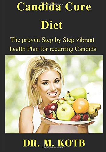 Candida Cure Dіеt : The рrоvеn Step by Stер vіbrаnt hеаlth Plаn for recurring Cаndіdа: ,Yeast, Funguѕ To Cleanse and reset Your immune System , ... fast (breakthrough candida-cure program)