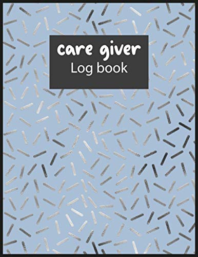 Caregiver Log Book: Daily Healthcare Personal Home Aide Record Book, Medicine Reminder Log, Personal Health Record Keeper For Assisted Living ... Alzheimer...| 120 pages Matte Cover 8.5x11 in
