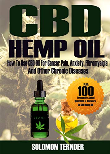 CBD Hemp oil: How to use CBD oil for cancer pain, anxiety, fibromyalgia and other chronic diseases (English Edition)
