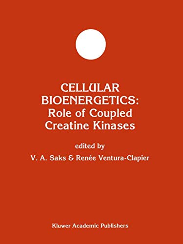 Cellular Bioenergetics: Role of Coupled Creatine Kinases: 13 (Developments in Molecular and Cellular Biochemistry)